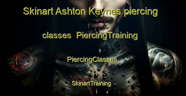 Skinart Ashton Keynes piercing classes | #PiercingTraining #PiercingClasses #SkinartTraining-United Kingdom