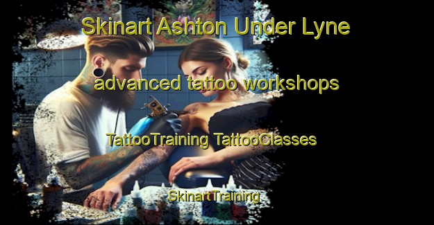 Skinart Ashton Under Lyne advanced tattoo workshops | #TattooTraining #TattooClasses #SkinartTraining-United Kingdom