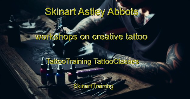 Skinart Astley Abbots workshops on creative tattoo | #TattooTraining #TattooClasses #SkinartTraining-United Kingdom