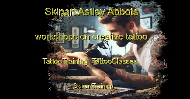 Skinart Astley Abbots workshops on creative tattoo | TattooTraining | TattooClasses | SkinartTraining-United Kingdom