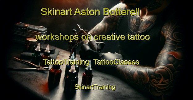 Skinart Aston Botterell workshops on creative tattoo | TattooTraining | TattooClasses | SkinartTraining-United Kingdom