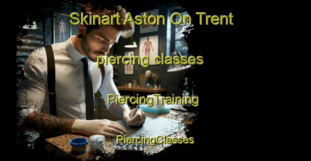 Skinart Aston On Trent piercing classes | #PiercingTraining #PiercingClasses #SkinartTraining-United Kingdom