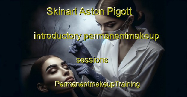 Skinart Aston Pigott introductory permanentmakeup sessions | #PermanentmakeupTraining #PermanentmakeupClasses #SkinartTraining-United Kingdom