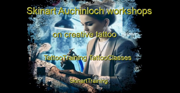 Skinart Auchinloch workshops on creative tattoo | #TattooTraining #TattooClasses #SkinartTraining-United Kingdom