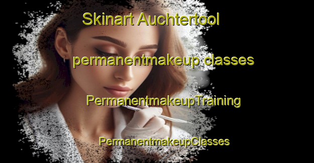 Skinart Auchtertool permanentmakeup classes | #PermanentmakeupTraining #PermanentmakeupClasses #SkinartTraining-United Kingdom