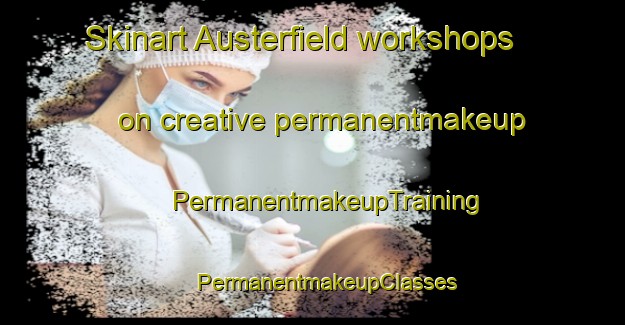 Skinart Austerfield workshops on creative permanentmakeup | #PermanentmakeupTraining #PermanentmakeupClasses #SkinartTraining-United Kingdom