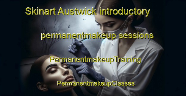 Skinart Austwick introductory permanentmakeup sessions | PermanentmakeupTraining | PermanentmakeupClasses | SkinartTraining-United Kingdom