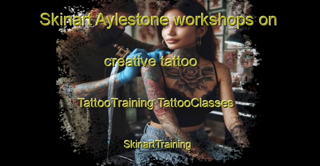 Skinart Aylestone workshops on creative tattoo | #TattooTraining #TattooClasses #SkinartTraining-United Kingdom