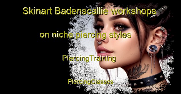 Skinart Badenscallie workshops on niche piercing styles | #PiercingTraining #PiercingClasses #SkinartTraining-United Kingdom