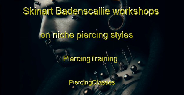 Skinart Badenscallie workshops on niche piercing styles | #PiercingTraining #PiercingClasses #SkinartTraining-United Kingdom