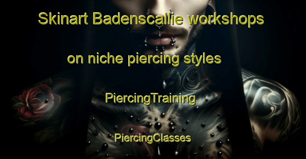 Skinart Badenscallie workshops on niche piercing styles | #PiercingTraining #PiercingClasses #SkinartTraining-United Kingdom