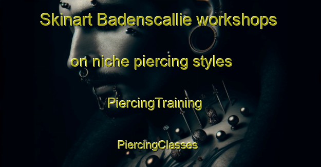 Skinart Badenscallie workshops on niche piercing styles | PiercingTraining | PiercingClasses | SkinartTraining-United Kingdom