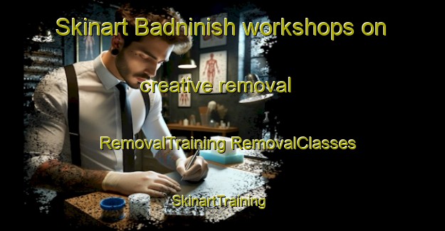 Skinart Badninish workshops on creative removal | #RemovalTraining #RemovalClasses #SkinartTraining-United Kingdom