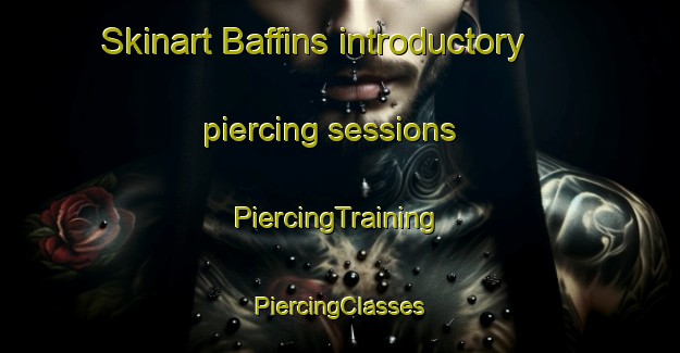 Skinart Baffins introductory piercing sessions | #PiercingTraining #PiercingClasses #SkinartTraining-United Kingdom