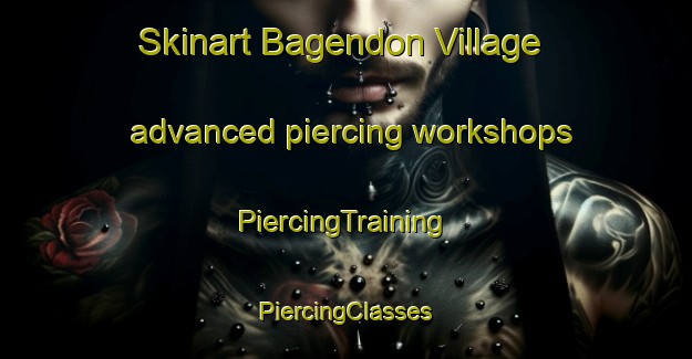 Skinart Bagendon Village advanced piercing workshops | #PiercingTraining #PiercingClasses #SkinartTraining-United Kingdom