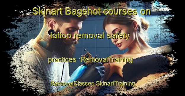 Skinart Bagshot courses on tattoo removal safety practices | #RemovalTraining #RemovalClasses #SkinartTraining-United Kingdom