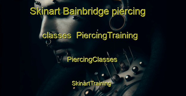 Skinart Bainbridge piercing classes | #PiercingTraining #PiercingClasses #SkinartTraining-United Kingdom