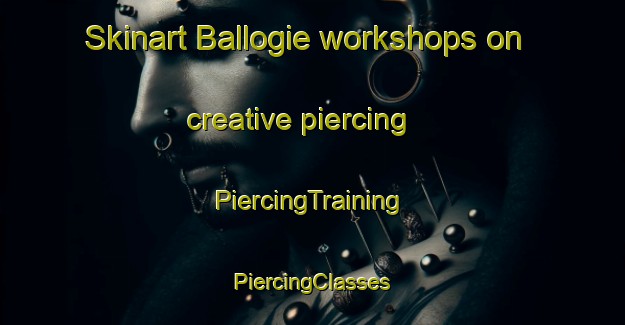 Skinart Ballogie workshops on creative piercing | #PiercingTraining #PiercingClasses #SkinartTraining-United Kingdom