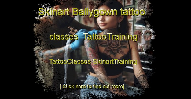 Skinart Ballygown tattoo classes | #TattooTraining #TattooClasses #SkinartTraining-United Kingdom