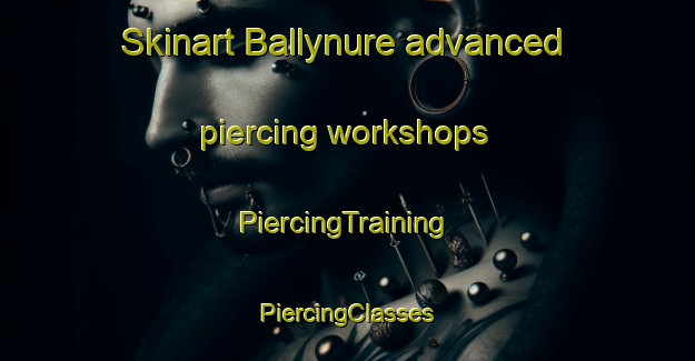 Skinart Ballynure advanced piercing workshops | #PiercingTraining #PiercingClasses #SkinartTraining-United Kingdom