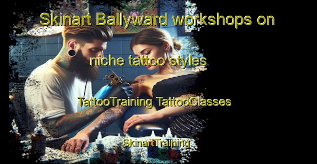 Skinart Ballyward workshops on niche tattoo styles | #TattooTraining #TattooClasses #SkinartTraining-United Kingdom