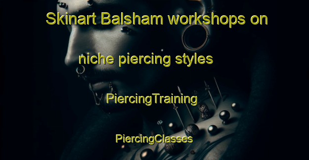 Skinart Balsham workshops on niche piercing styles | #PiercingTraining #PiercingClasses #SkinartTraining-United Kingdom