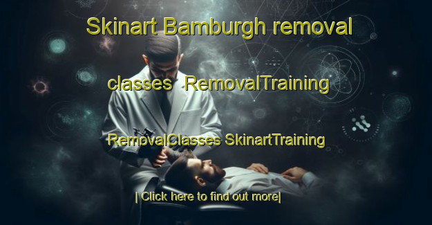 Skinart Bamburgh removal classes | #RemovalTraining #RemovalClasses #SkinartTraining-United Kingdom