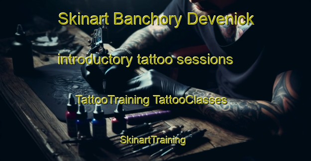 Skinart Banchory Devenick introductory tattoo sessions | #TattooTraining #TattooClasses #SkinartTraining-United Kingdom