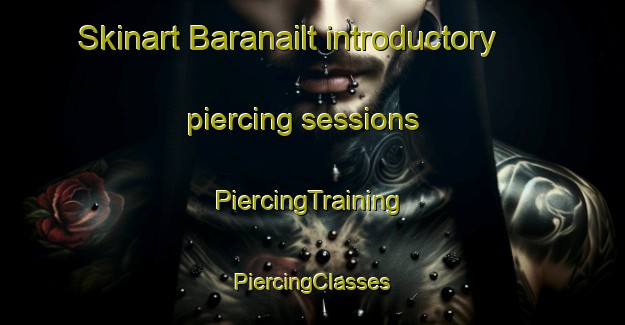 Skinart Baranailt introductory piercing sessions | #PiercingTraining #PiercingClasses #SkinartTraining-United Kingdom