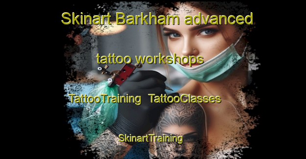 Skinart Barkham advanced tattoo workshops | TattooTraining | TattooClasses | SkinartTraining-United Kingdom