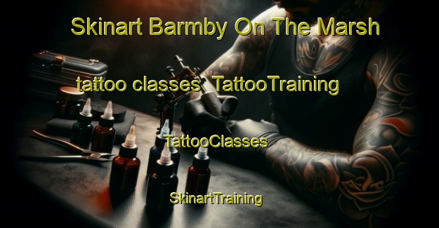 Skinart Barmby On The Marsh tattoo classes | TattooTraining | TattooClasses | SkinartTraining-United Kingdom