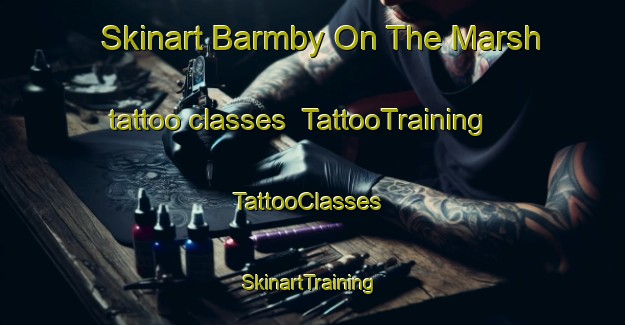 Skinart Barmby On The Marsh tattoo classes | TattooTraining | TattooClasses | SkinartTraining-United Kingdom