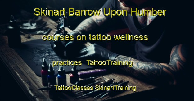 Skinart Barrow Upon Humber courses on tattoo wellness practices | #TattooTraining #TattooClasses #SkinartTraining-United Kingdom