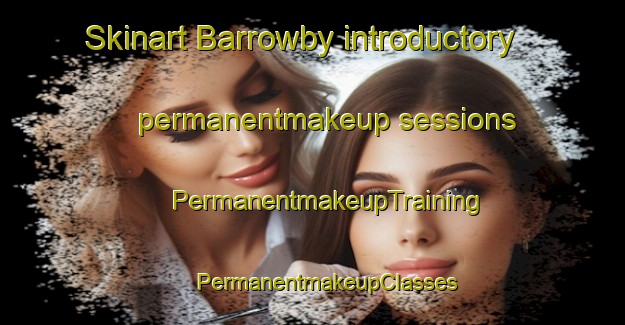 Skinart Barrowby introductory permanentmakeup sessions | #PermanentmakeupTraining #PermanentmakeupClasses #SkinartTraining-United Kingdom