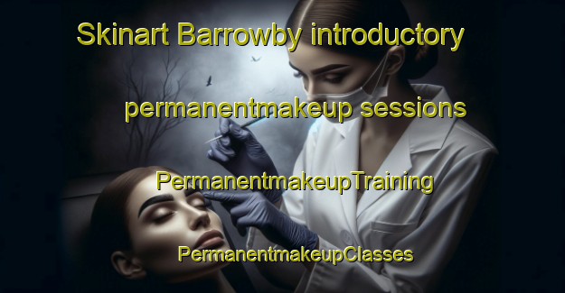 Skinart Barrowby introductory permanentmakeup sessions | #PermanentmakeupTraining #PermanentmakeupClasses #SkinartTraining-United Kingdom