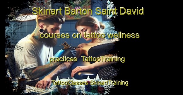 Skinart Barton Saint David courses on tattoo wellness practices | #TattooTraining #TattooClasses #SkinartTraining-United Kingdom