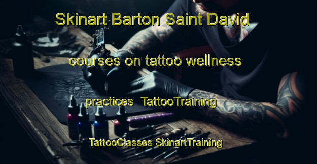 Skinart Barton Saint David courses on tattoo wellness practices | #TattooTraining #TattooClasses #SkinartTraining-United Kingdom