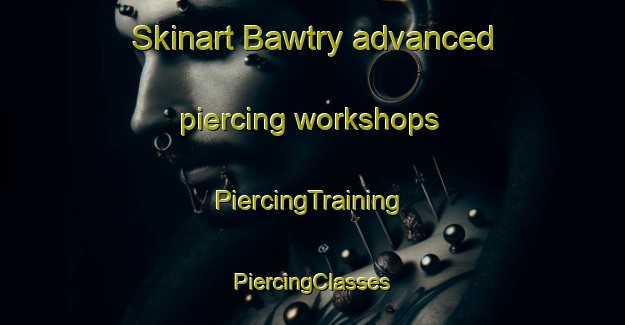 Skinart Bawtry advanced piercing workshops | #PiercingTraining #PiercingClasses #SkinartTraining-United Kingdom