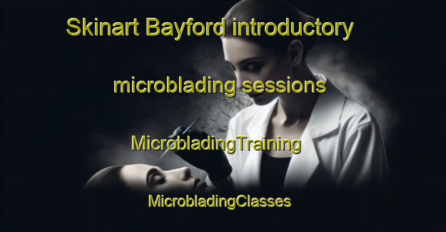 Skinart Bayford introductory microblading sessions | MicrobladingTraining | MicrobladingClasses | SkinartTraining-United Kingdom