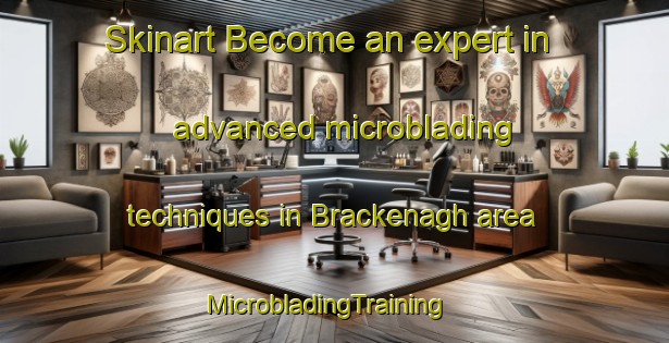 Skinart Become an expert in advanced microblading techniques in Brackenagh area | MicrobladingTraining | MicrobladingClasses | SkinartTraining-United Kingdom