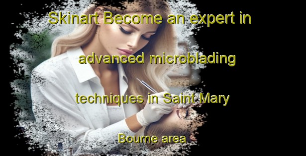 Skinart Become an expert in advanced microblading techniques in Saint Mary Bourne area | MicrobladingTraining | MicrobladingClasses | SkinartTraining-United Kingdom