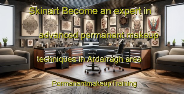 Skinart Become an expert in advanced permanent makeup techniques in Ardarragh area | PermanentmakeupTraining | PermanentmakeupClasses | SkinartTraining-United Kingdom