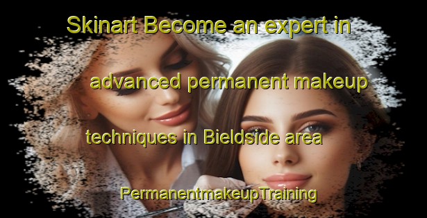 Skinart Become an expert in advanced permanent makeup techniques in Bieldside area | PermanentmakeupTraining | PermanentmakeupClasses | SkinartTraining-United Kingdom