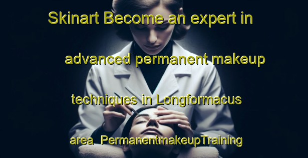 Skinart Become an expert in advanced permanent makeup techniques in Longformacus area | PermanentmakeupTraining | PermanentmakeupClasses | SkinartTraining-United Kingdom