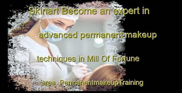 Skinart Become an expert in advanced permanent makeup techniques in Mill Of Fortune area | PermanentmakeupTraining | PermanentmakeupClasses | SkinartTraining-United Kingdom