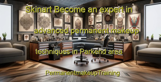 Skinart Become an expert in advanced permanent makeup techniques in Parkend area | PermanentmakeupTraining | PermanentmakeupClasses | SkinartTraining-United Kingdom