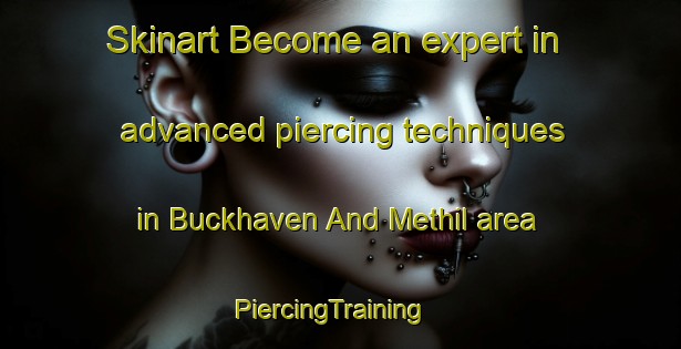 Skinart Become an expert in advanced piercing techniques in Buckhaven And Methil area | PiercingTraining | PiercingClasses | SkinartTraining-United Kingdom