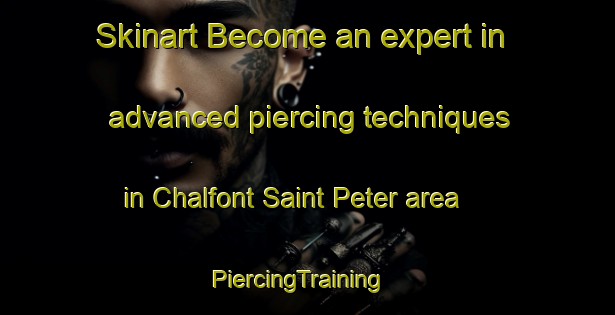 Skinart Become an expert in advanced piercing techniques in Chalfont Saint Peter area | PiercingTraining | PiercingClasses | SkinartTraining-United Kingdom