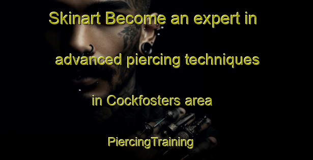 Skinart Become an expert in advanced piercing techniques in Cockfosters area | PiercingTraining | PiercingClasses | SkinartTraining-United Kingdom