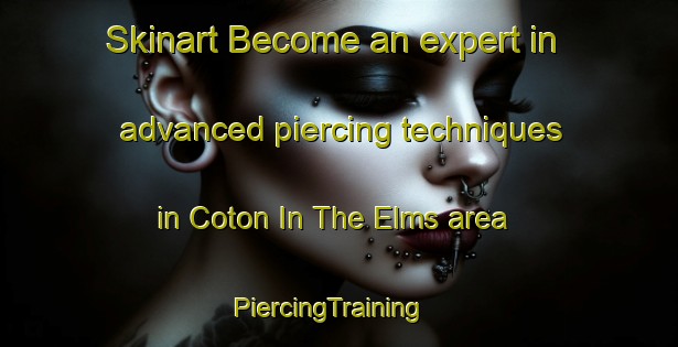 Skinart Become an expert in advanced piercing techniques in Coton In The Elms area | PiercingTraining | PiercingClasses | SkinartTraining-United Kingdom